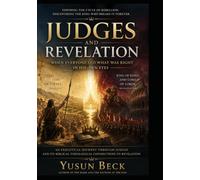 JUDGES AND REVELATION: When Everyone Did What Was Right in His Own Eyes An Exegetical Journey Through Judges and Its Biblical-Theological Connections to Revelation