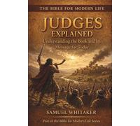 Judges Explained: Understanding the Book and Its Message for Today: 13