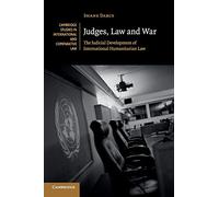 Judges, Law and War: The Judicial Development of International Humanitarian Law