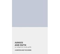 Judges, Ruth: An Exegetical Study Guide: (A Writer and the Word: Bible Study Series)