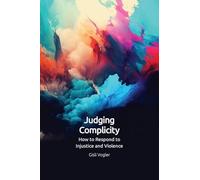 Judging Complicity: How to Respond to Injustice and Violence