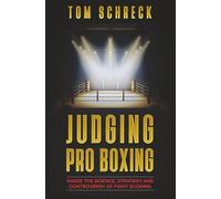Judging Pro Boxing: Inside the Science, Strategy and Controversy of Fight Scoring