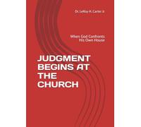 JUDGMENT BEGINS AT THE CHURCH: When God Confronts His Own House