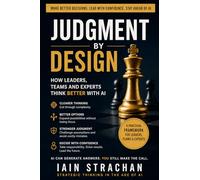 Judgment by Design: How Leaders, Teams and Experts Make Better Decisions with AI