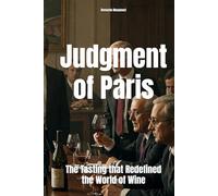 Judgment of Paris: The Tasting that Redefined the World of Wine
