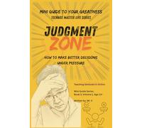 Judgment Zone: How to Make Better Decisions Under Pressure, Read People Clearly, and Protect Your Future