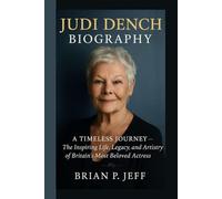 JUDI DENCH BIOGRAPHY: A TIMELESS JOURNEY - The Inspiring Life, Legacy, and Artistry of Britain’s Most Beloved Actress