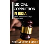 Judicial Corruption in India: Systemic Failures, Global Oversight & Paths to Reform
