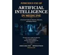 Judicious Use of Artificial Intelligence in Medicine: Practical, Ethical, and Human-Centred Guide for Clinicians, Educators, and Writers
