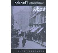 Judit Frigyesi Bela Bartok and Turn-of-the-Century Budapest (Tascabile)