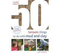 Judit Horvath 50 Fantastic Ideas for things to do with Mud and Clay (Tascabile)