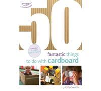 Judit Horvath 50 Fantastic Things to Do with Cardboard (Tascabile)
