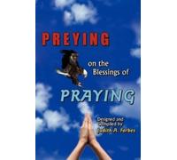 Judith A. Forbes PREYING on the Blessings of PRAYING (Tascabile)