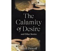 Judith Dancoff The Calamity of Desire and Other Stories (Tascabile)