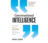 Conversational Intelligence: How Great Leaders Build Trust and Get Extraordinary Results