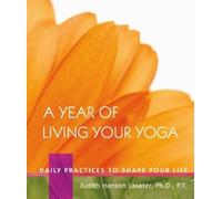 Judith Hanson Lasater A Year of Living Your Yoga (Copertina rigida)