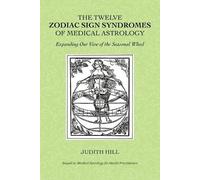 Judith Hill The Twelve Zodiac Sign Syndromes of Medical Astrology (Tascabile)