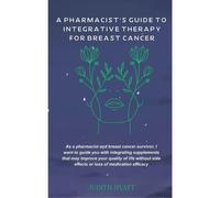 Judith Hyatt A Pharmacist's Guide to Integrative Therapy for Breast (Tascabile)