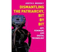 Judith K. Brodsky Dismantling the Patriarchy, Bit by Bit (Copertina rigida)