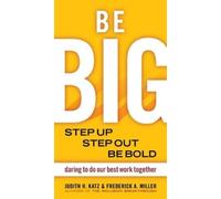 Judith Katz Fre Be BIG. Step Up, Step Out, Be Bold. Daring to Do our (Tascabile)
