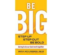 Judith Katz Fre Be BIG. Step Up, Step Out, Be Bold. Daring to Do our (Tascabile)