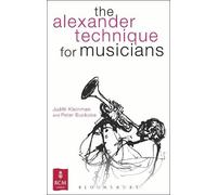 Judith Kleinman Peter Buckoke The Alexander Technique for Musicians (Tascabile)