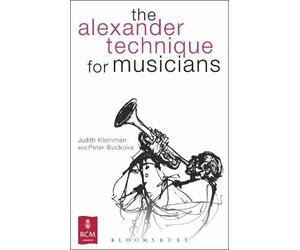 Judith Kleinman Peter Buckoke The Alexander Technique for Musicians (Tascabile)