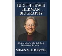 JUDITH LEWIS HERMAN BIOGRAPHY: The Psychiatrist Who Redefined Trauma and Recovery