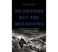 Judith Matloff No Friends but the Mountains (Copertina rigida)