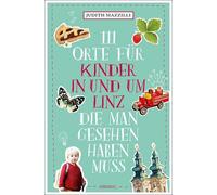 Judith Mazzilli 111 Orte für Kinder in und um Linz, die man gesehen (Tascabile)