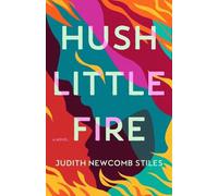 Judith Newcomb Stiles Hush Little Fire (Copertina rigida)