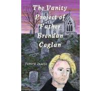 Judith Oliver The Vanity Project of Father Brendan Coglan (Tascabile)