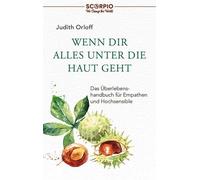 Judith Orloff A Wenn dir alles unter die Haut geht: Das Überlebensha (Tascabile)