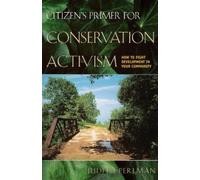 Judith Perlman Citizen's Primer for Conservation Activism (Tascabile)