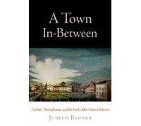 Judith Ridner A Town in-Between (Copertina rigida) Early American Studies