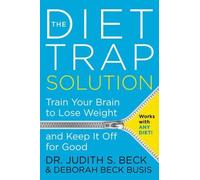 Judith S. Beck The Diet Trap Solution: Train Your Brain to Lo (Copertina rigida)