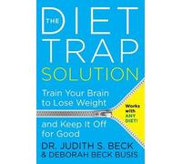 Judith S. Beck The Diet Trap Solution: Train Your Brain To Lose Weig (Tascabile)