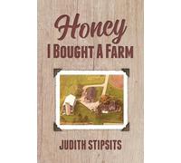 Judith Stipsits Honey, I Bought a Farm (Tascabile)
