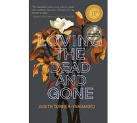Judith Turner-Yamamoto Loving the Dead and Gone (Tascabile)