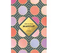 Judith van den Hoek How to Wear Makeup: 75 Tips + Tutorials (Tascabile)