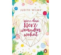 Judith Wilms Wenn dein Herz woanders wohnt: Roman (Tascabile)