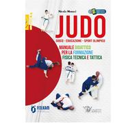Judo. Gioco-Educazione-Sport Olimpico. Manuale Didattico per la Formazione...