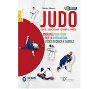 Judo. Gioco-Educazione-Sport Olimpico. Manuale Didattico per la Formazione Fisica, Tecnica e Tattica