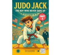 Judo Jack (Part 2): An Engaging Children’s Book That Blends Sports, Emotions, and Life Lessons About Perseverance and Respect | The Boy Who Never Gave Up | Children’s Martial Arts Adventure Book