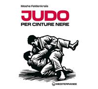 Libri Moshe Feldenkrais - Judo Per Cinture Nere. Nuova Ediz.