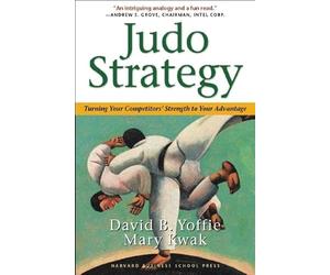 Judo Strategy: Turning Your Competitors' Strength to Your Advantage