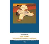 Judo tecnico. Un percorso formativo dalla pratica all'insegnamento