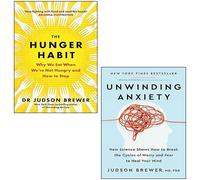 Judson Brewer 2 Books Collection Set (The Hunger Habit, Unwinding Anxiety)