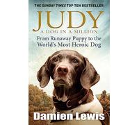 Judy: A Dog In a Million; From Runaway Puppy to the World's Most Heroic Dog