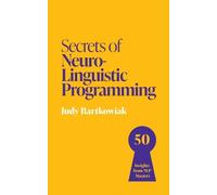 Judy Bartkowiak Secrets of Neuro-Linguistic Programming (Tascabile)